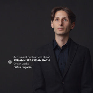 PIETRO PAGANINI | ACH WAS IST DOCH UNSER LEBEN - ORGAN WORKS