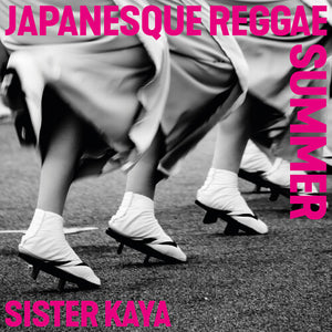 SISTER KAYA | JAPANESQUE REGGAE SUMMER