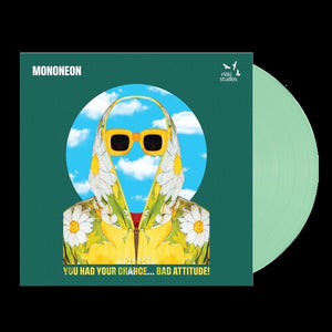 MONONEON | YOU HAD YOUR CHANCE - BAD ATTITUDE