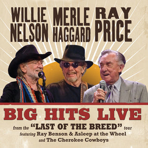 WILLIE NELSON & MERLE HAGGARD & RAY PRICE | BIG HITS LIVE FROM THE LAST OF THE BREED TOUR
