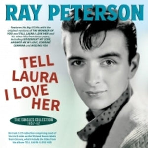 RAY PETERSON | TELL LAURA I LOVE HER: THE SINGLES COLLECTION