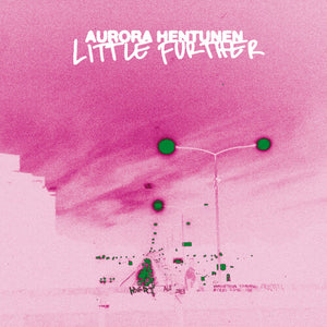 AURORA HENTUNEN | LITTLE FURTHER