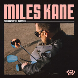 MILES KANE | SUNLIGHT IN THE SHADOWS