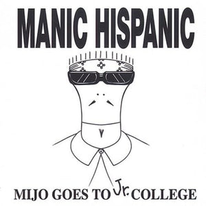 MANIC HISPANIC | MIJO GOES TO JR COLLEGE