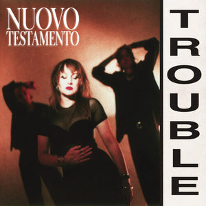 NUOVO TESTAMENTO | TROUBLE