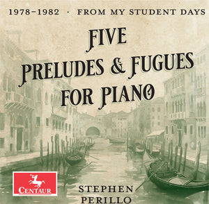 STEPHEN PERILLO | FIVE PRELUDES & FUGUES FOR PNO