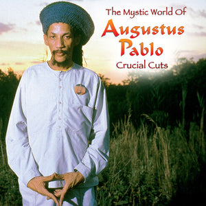AUGUSTUS PABLO | MYSTICAL WORLD OF AUGUSTUS PABLO: CRUCIAL CUTS