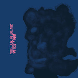 PINO PALLADINO^BLAKE MILLS | THAT WASN'T A DREAM