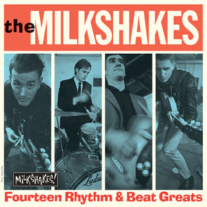 THE MILKSHAKES | FOURTEEN RHYTHM & BEAT GREATS