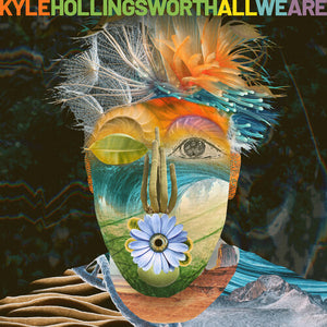KYLE HOLLINGSWORTH | ALL WE ARE