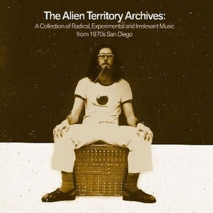 VARIOUS | ALIEN TERRITORY ARCHIVES - A COLLECTION OF RADICAL EXPRERIMENTAL AND IRRELEVANT MUSIC FROM 1970S SAN DIEGO (4CD SET)