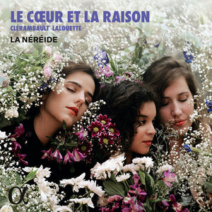 LA NEREIDE^ANA VIEIRA LEITE^CAMILLE ALLERAT^JULIE ROSET | LE COEUR ET LA RAISON
