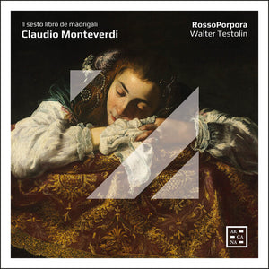 ROSSOPORPORA^WALTER TESTOLIN | MONTEVERDI: IL SESTO LIBRO DE MADRIGALI