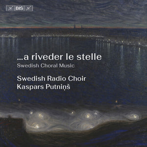 SWEDISH RADIO CHOIR | A RIVEDER LE STELLE