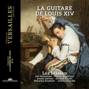 LEA MASSON^LILI AYMONINO^MARCO ANGIOLONI^LOUISE AYRTON^NATACHA GAUTHIER^ARNAUD CONDE | LA GUITARE DE LOUIS XIV