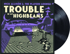 NICK ALLISON & THE PLAYERS LOUNGE | TROUBLE IN MY HIGH BEAMS