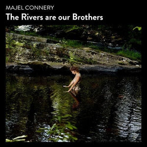 MAJEL CONNERY | RIVERS ARE OUR BROTHERS