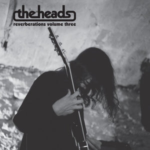 THE HEADS | REVERBERATIONS VOLUME 3