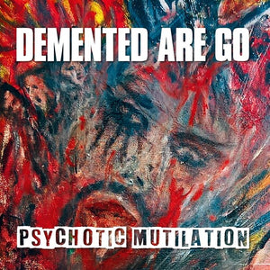 DEMENTED ARE GO | PSYCHOTIC MUTILATION