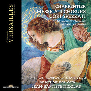 JEAN-BAPTISTE NICOLAS^CONSORT MUSICA VERA^CHOEUR DE L'OPERA ROYAL^CHOEUR DE LA MAITRISE DU CRR DE PARIS | CHARPENTIER: MESSE A 4 CHOEURS - CORI SPEZZATI