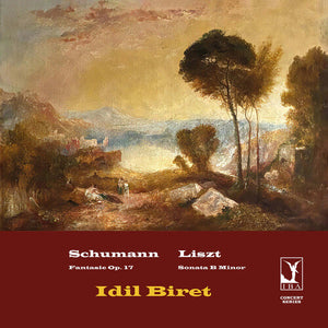 IDIL BIRET | SCHUMANN: FANTASIE LISZT: SON IN B MINOR