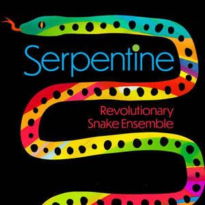 REVOLUTIONARY SNAKE ENSEMBLE | SERPENTINE