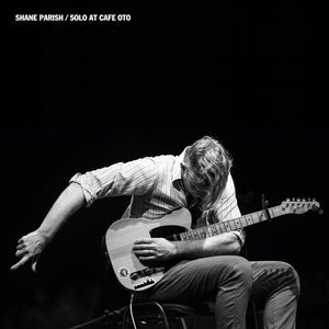 SHANE PARISH | SOLO AT CAFE OTO