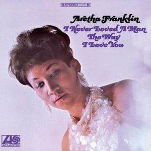 ARETHA FRANKLIN | I NEVER LOVED A MAN THE WAY I LOVE YOU