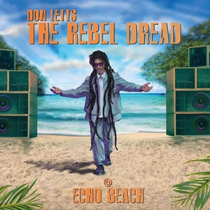 DON LETTS | REBEL DREAD AT ECHO BEACH
