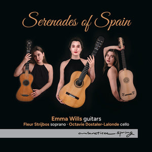 EMMA WILLS^OCTAVIE DOSTALER-LALONDE^FLEUR STRIJBOS | SERENADES OF SPAIN