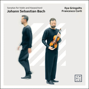FRANCESCO CORTI^ILYA GRINGOLTS | J. S. BACH: SONS FOR VN & HARPSICHORD