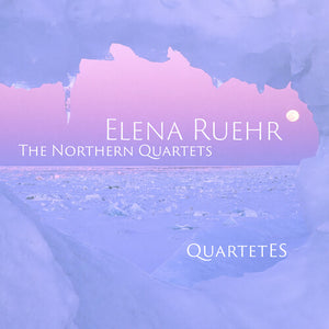 QUARTET ES | ELENA RUEHR: THE NORTHERN QRTS