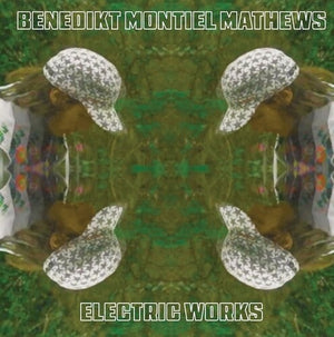 BENEDIKT MONTIEL MATHEWS | ELECTRIC WORKS