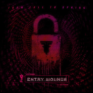 FROM FALL TO SPRING | ENTRY WOUNDS