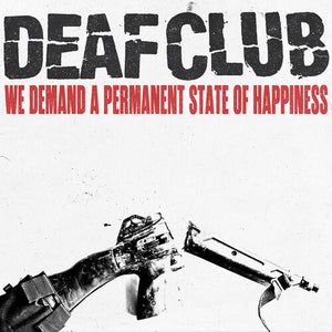 DEAF CLUB | WE DEMAND A PERMANENT STATE OF HAPPINESS (LOOSE SCREW EDITION) (VINYL)