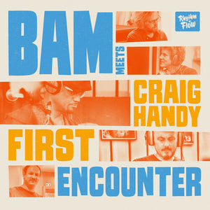 | BAM MEETS CRAIG HANDY: FIRST ENCOUNTER