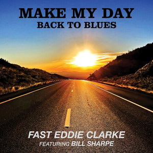 FAST EDDIE CLARKE | MAKE MY DAY: BACK TO BLUES