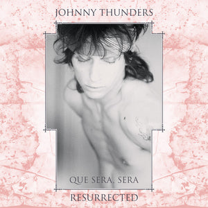 JOHNNY THUNDERS | QUE SERA SERA: RESURRECTED