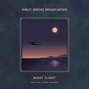 PUBLIC SERVICE BROADCASTING | NIGHT FLIGHT: THE LAST FLIGHT REMIXES