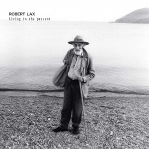 ROBERT LAX | LIVING IN THE PRESENT