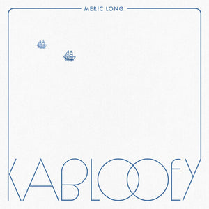 MERIC LONG | KABLOOEY