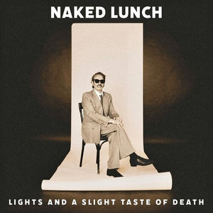 NAKED LUNCH | LIGHTS (& A SLIGHT TASTE OF DEATH)
