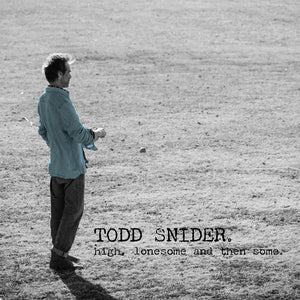 TODD SNIDER | HIGH LONESOME AND THEN SOME