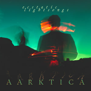 AARKTICA | ECSTATIC LIGHTSONGS