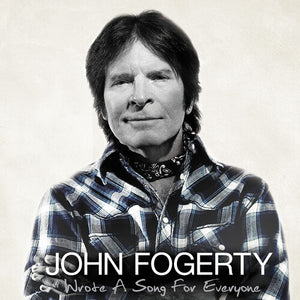 JOHN FOGERTY | WROTE A SONG FOR EVERYONE