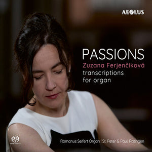 ZUZANA FERJENCIKOVA | PASSIONS - TRANSCRIPTIONS FOR ORGAN