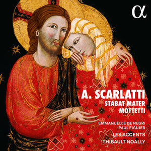 EMMANUELLE DE NEGRI^PAUL FIGUIER^THIBAULT NOALLY^LES ACCENTS | SCARLATTI: STABAT MATER & MOTTETTI