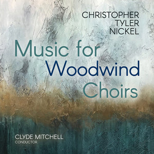 CHRISTOPHER TYLER NICKEL | CHRISTOPHER TYLER NICKEL: MUSIC FOR WOODWIND CHOIR