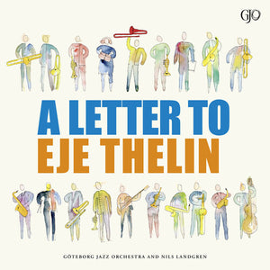 GOTEBORG JAZZ ORCHESTRA^NILS LANDGREN | LETTER TO EJE THELIN