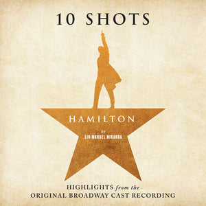 ORIGINAL BROADWAY CAST | HAMILTON - 10 SHOTS (HIGHLIGHTS FROM THE ORIGINAL BROADWAY CAST RECORDING) (SOFTPACK)